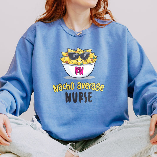 Nacho Average Nurse Sweatshirt – Funny Pun Crewneck with Cool Nacho Design