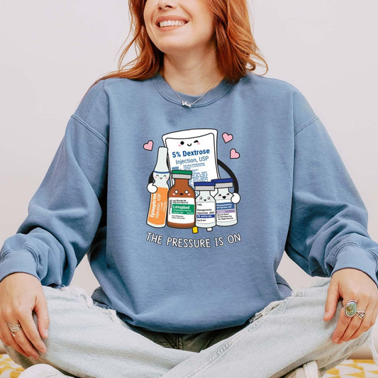 The Pressure Is On Sweatshirt – Funny Medical Crewneck for Nurses & Pharmacy Nerds