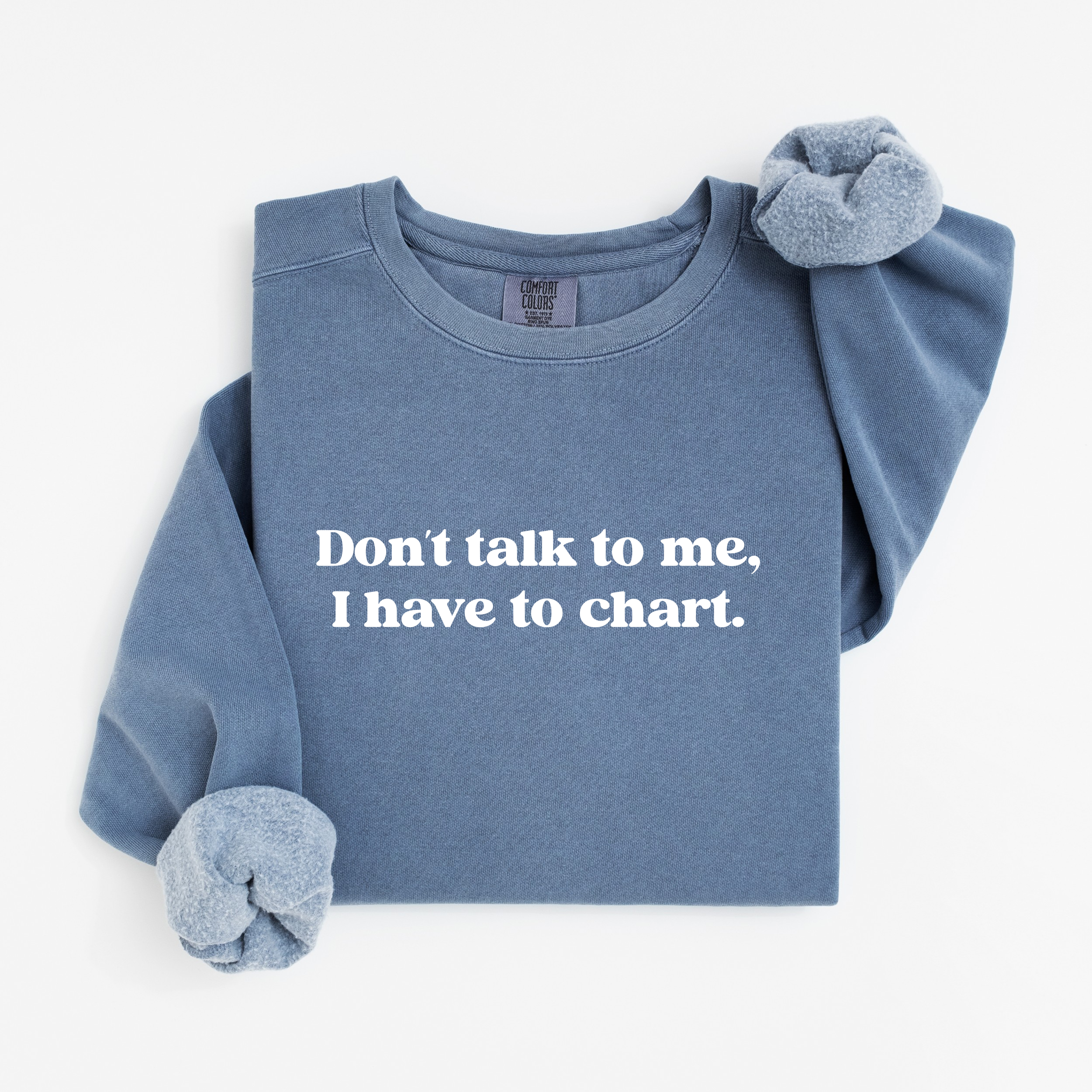 Don’t Talk To Me, I Have To Chart Nurse Crewneck