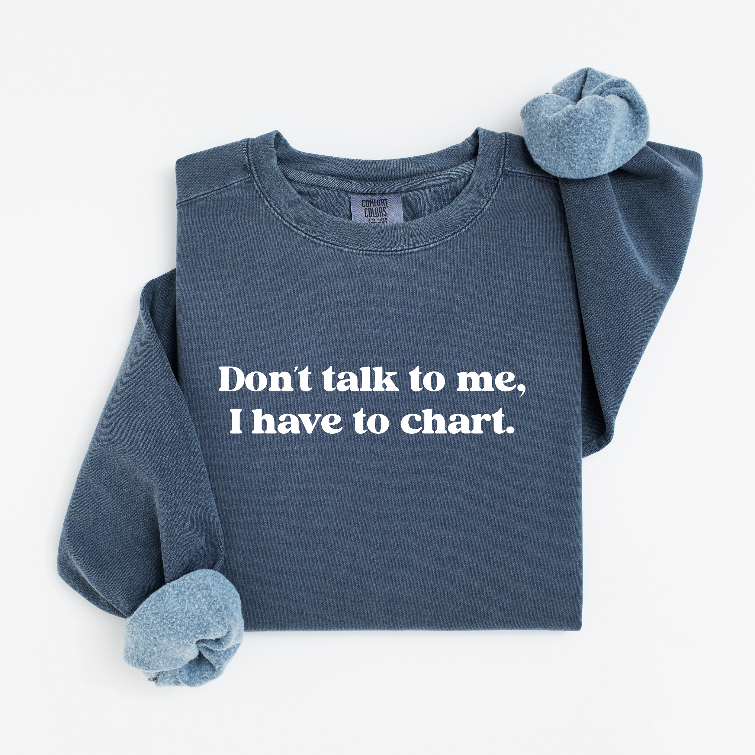 Don’t Talk To Me, I Have To Chart Nurse Crewneck