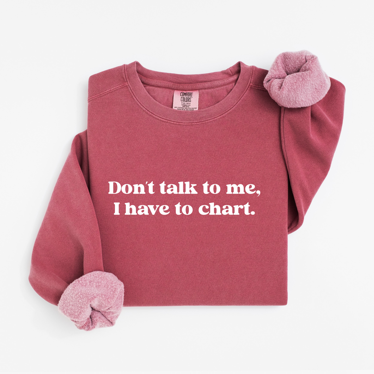 Don’t Talk To Me, I Have To Chart – Funny Nurse Crewneck